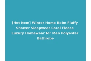 [Hot Item] Winter Home Robe Fluffy Shower Sleepwear Coral Fleece Luxury Homewear for Men Polyester Bathrobe