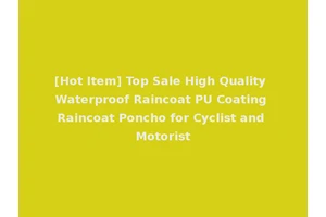 [Hot Item] Top Sale High Quality Waterproof Raincoat PU Coating Raincoat Poncho for Cyclist and Motorist