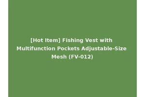 [Hot Item] Fishing Vest with Multifunction Pockets Adjustable-Size Mesh (FV-012)