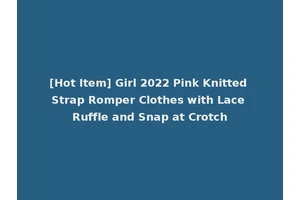 [Hot Item] Girl 2022 Pink Knitted Strap Romper Clothes with Lace Ruffle and Snap at Crotch
