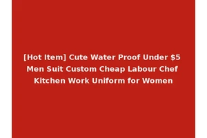 [Hot Item] Cute Water Proof Under $5 Men Suit Custom Cheap Labour Chef Kitchen Work Uniform for Women