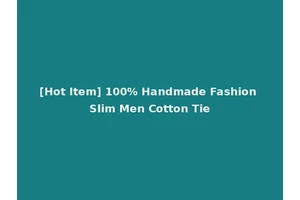 [Hot Item] 100% Handmade Fashion Slim Men Cotton Tie