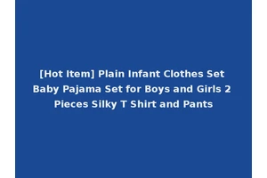 [Hot Item] Plain Infant Clothes Set Baby Pajama Set for Boys and Girls 2 Pieces Silky T Shirt and Pants