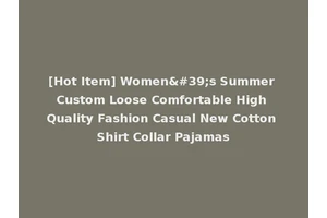 [Hot Item] Women's Summer Custom Loose Comfortable High Quality Fashion Casual New Cotton Shirt Collar Pajamas