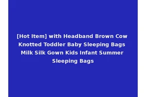 [Hot Item] with Headband Brown Cow Knotted Toddler Baby Sleeping Bags Milk Silk Gown Kids Infant Summer Sleeping Bags