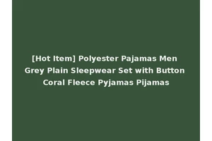 [Hot Item] Polyester Pajamas Men Grey Plain Sleepwear Set with Button Coral Fleece Pyjamas Pijamas
