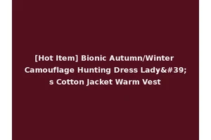 [Hot Item] Bionic Autumn/Winter Camouflage Hunting Dress Lady's Cotton Jacket Warm Vest