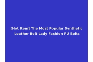 [Hot Item] The Most Popular Synthetic Leather Belt Lady Fashion PU Belts