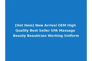 [Hot Item] New Arrival OEM High Quality Best Seller SPA Massage Beauty Beautician Working Uniform