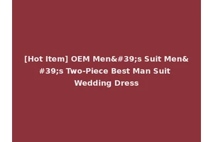 [Hot Item] OEM Men's Suit Men's Two-Piece Best Man Suit Wedding Dress