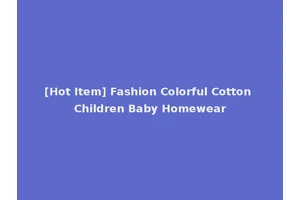 [Hot Item] Fashion Colorful Cotton Children Baby Homewear
