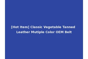 [Hot Item] Classic Vegetable Tanned Leather Mutiple Color OEM Belt
