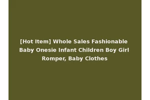 [Hot Item] Whole Sales Fashionable Baby Onesie Infant Children Boy Girl Romper, Baby Clothes