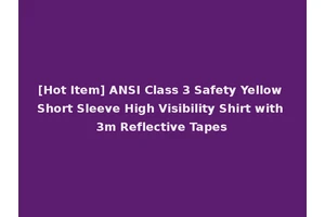 [Hot Item] ANSI Class 3 Safety Yellow Short Sleeve High Visibility Shirt with 3m Reflective Tapes