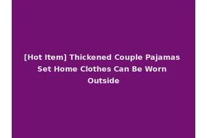 [Hot Item] Thickened Couple Pajamas Set Home Clothes Can Be Worn Outside