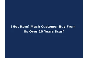 [Hot Item] Much Customer Buy From Us Over 10 Years Scarf