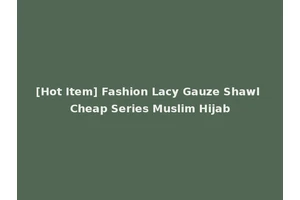 [Hot Item] Fashion Lacy Gauze Shawl Cheap Series Muslim Hijab