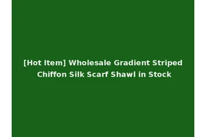 [Hot Item] Wholesale Gradient Striped Chiffon Silk Scarf Shawl in Stock