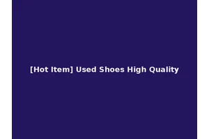 [Hot Item] Used Shoes High Quality
