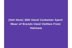 [Hot Item] 2ND Hand Container Sport Wear of Brands Used Clothes From Vietnam