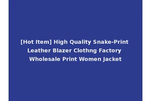 [Hot Item] High Quality Snake-Print Leather Blazer Clothng Factory Wholesale Print Women Jacket