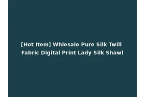 [Hot Item] Whlesale Pure Silk Twill Fabric Digital Print Lady Silk Shawl
