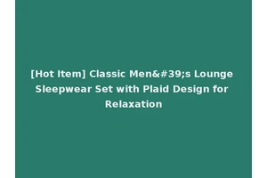 [Hot Item] Classic Men's Lounge Sleepwear Set with Plaid Design for Relaxation