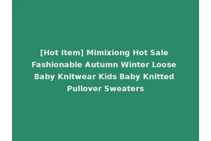 [Hot Item] Mimixiong Hot Sale Fashionable Autumn Winter Loose Baby Knitwear Kids Baby Knitted Pullover Sweaters