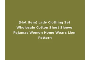 [Hot Item] Lady Clothing Set Wholesale Cotton Short Sleeve Pajamas Women Home Wears Lion Pattern