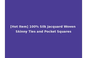 [Hot Item] 100% Silk Jacquard Woven Skinny Ties and Pocket Squares