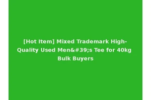 [Hot Item] Mixed Trademark High-Quality Used Men's Tee for 40kg Bulk Buyers