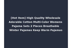 [Hot Item] High Quality Wholesale Adorable Cotton Multi-Color Womens Pajama Sets 2 Pieces Breathable Winter Pajamas Keep Warm Pajamas