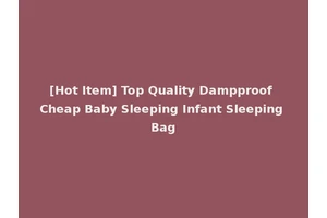 [Hot Item] Top Quality Dampproof Cheap Baby Sleeping Infant Sleeping Bag