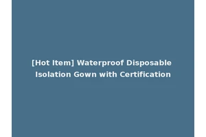 [Hot Item] Waterproof Disposable Isolation Gown with Certification