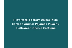 [Hot Item] Factory Unisex Kids Cartoon Animal Pajamas Pikachu Halloween Onesie Costume