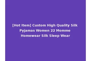 [Hot Item] Custom High Quality Silk Pyjamas Women 22 Momme Homewear Silk Sleep Wear