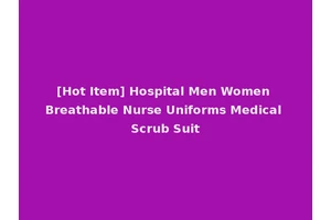 [Hot Item] Hospital Men Women Breathable Nurse Uniforms Medical Scrub Suit