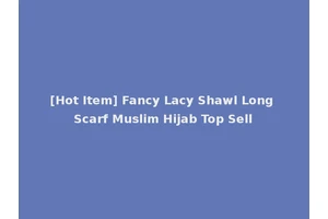 [Hot Item] Fancy Lacy Shawl Long Scarf Muslim Hijab Top Sell