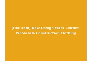 [Hot Item] New Design Work Clothes Wholesale Construction Clothing