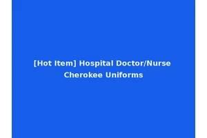 [Hot Item] Hospital Doctor/Nurse Cherokee Uniforms