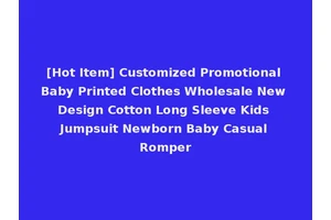[Hot Item] Customized Promotional Baby Printed Clothes Wholesale New Design Cotton Long Sleeve Kids Jumpsuit Newborn Baby Casual Romper