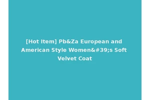 [Hot Item] Pb&Za European and American Style Women's Soft Velvet Coat