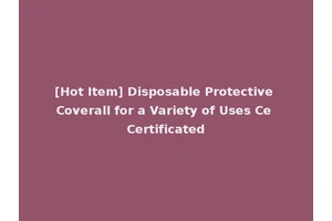 [Hot Item] Disposable Protective Coverall for a Variety of Uses Ce Certificated