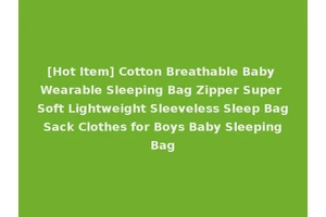 [Hot Item] Cotton Breathable Baby Wearable Sleeping Bag Zipper Super Soft Lightweight Sleeveless Sleep Bag Sack Clothes for Boys Baby Sleeping Bag