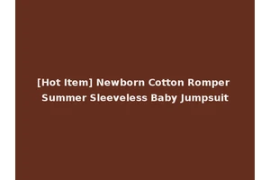 [Hot Item] Newborn Cotton Romper Summer Sleeveless Baby Jumpsuit