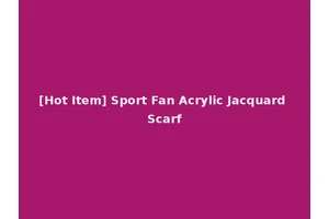 [Hot Item] Sport Fan Acrylic Jacquard Scarf