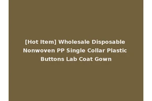 [Hot Item] Wholesale Disposable Nonwoven PP Single Collar Plastic Buttons Lab Coat Gown