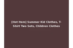 [Hot Item] Summer Kid Clothes, T-Shirt Two Sets, Children Clothes