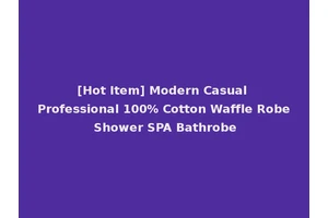 [Hot Item] Modern Casual Professional 100% Cotton Waffle Robe Shower SPA Bathrobe