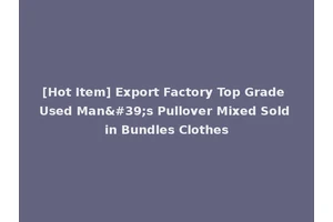 [Hot Item] Export Factory Top Grade Used Man's Pullover Mixed Sold in Bundles Clothes